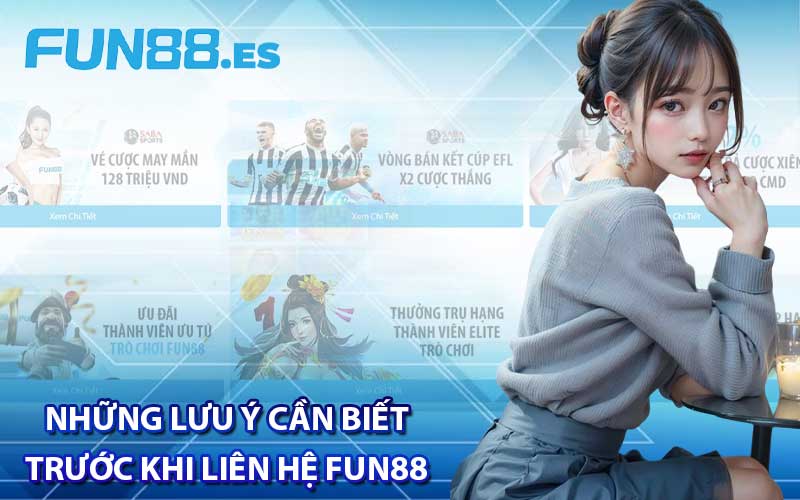 Những lưu ý cần biết trước khi liên hệ Fun88